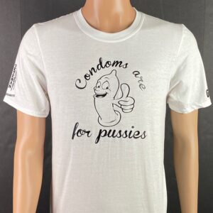 Condoms are for pussies